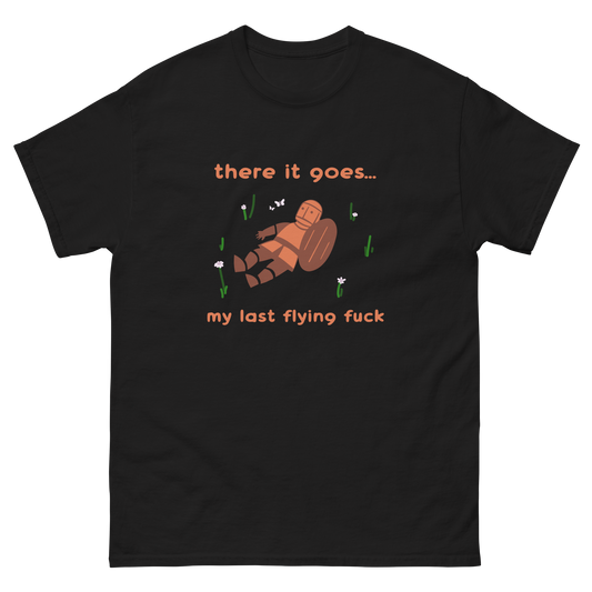 There it goes, my last flying fuck Shirt