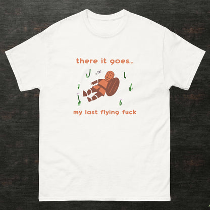 There it goes, my last flying fuck Shirt